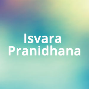 Isvara Pranidhana: l’abbandono al divino e alla vita